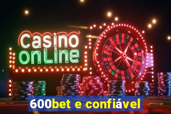600bet e confiável